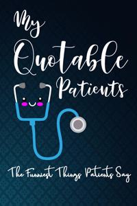 My Quotable Patients - The Funniest Things Patients Say