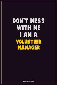 Don't Mess With Me, I Am A Volunteer Manager