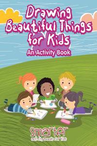 Drawing Beautiful Things for Kids, an Activity Book