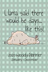 Llama Said There Would Be Days Like This 2020 Weekly Planner