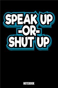 Speak Up Or Shut Up Notebook