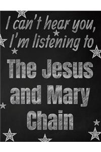 I can't hear you, I'm listening to The Jesus and Mary Chain creative writing lined notebook