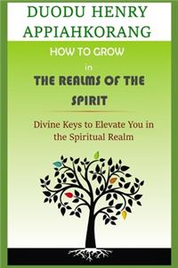 How to Grow in the Realms of the Spirit