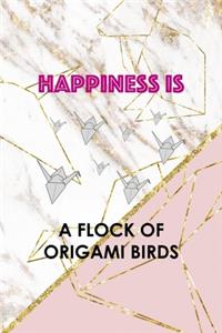 Happiness Is A Flock Of Origami Birds