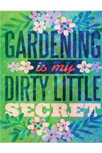 Gardening is my Dirty Little Secret