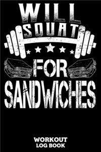 Will Squat For Sandwiches Workout Log Book
