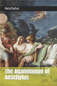The Agamemnon of Aeschylus