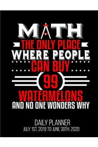 MATH The Only Place Where People Can By 99 Watermelons And No One Wonders Why Daily Planner July 1st, 2019 To June 30th, 2020