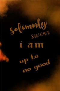 Solemnly Swear I Am Up To No Good
