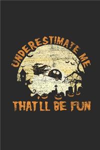 Underestimate Me That'll Be Fun