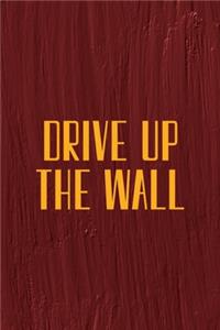 Drive Up The Wall