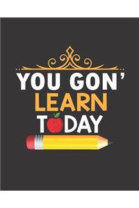 You Gon' Learn Today