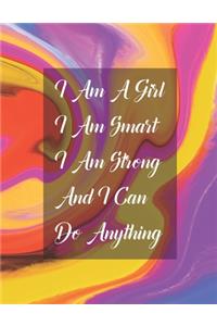 I Am A Girl I Am Smart I Am Strong And I Can Do Anything