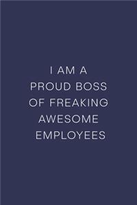 I am a Proud Boss of Freaking Awesome Employees