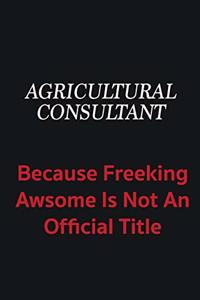 Agricultural Consultant because freeking awsome is not an official title