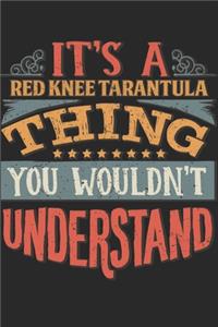 It's A Red Knee Tarantula Thing You Wouldn't Understand