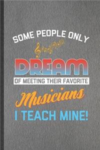 Some People Only Dream of Meeting Their Favorite Musicians I Teach Mine