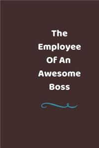 The Employee Of an Awesome Boss