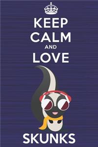 Keep Calm and Love Skunks