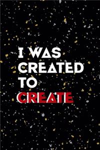 I Was Created To Create