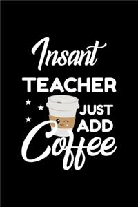 Insant Teacher Just Add Coffee