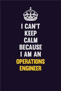 I can't Keep Calm Because I Am An Operations Engineer
