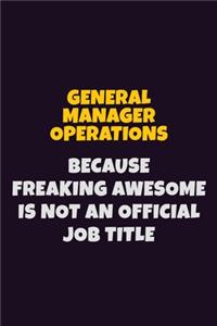 General Manager Operations, Because Freaking Awesome Is Not An Official Job Title