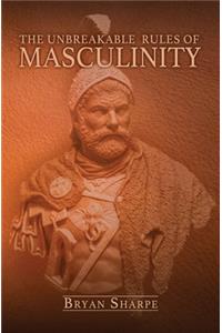 The Unbreakable Rules For Masculinity