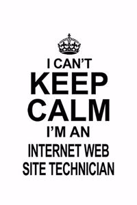 I Can't Keep Calm I'm An Internet Web Site Technician