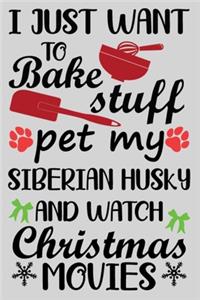 I Just Want To Bake Stuff Pet My Siberian Husky And Christmas Movies