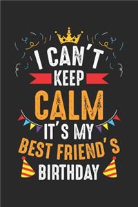 I Can't Keep Calm It's My best friend's Birthday