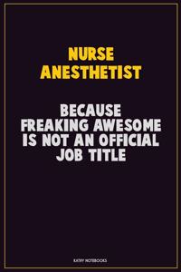 Nurse Anesthetist, Because Freaking Awesome Is Not An Official Job Title
