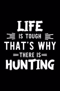 Life Is Tough That's Why There Is Hunting