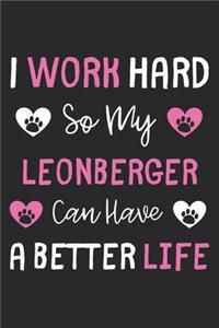 I Work Hard So My Leonberger Can Have A Better Life