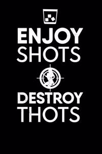 Enjoy Shots Destroy Thots