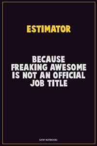Estimator, Because Freaking Awesome Is Not An Official Job Title