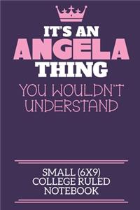 It's An Angela Thing You Wouldn't Understand Small (6x9) College Ruled Notebook