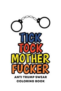 Tick Tock Mother Fucker Anti Trump Swear Coloring Book