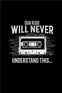 Our kids will never understand this