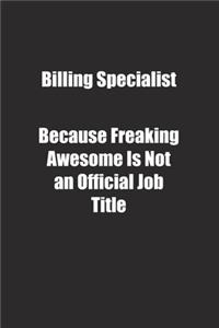 Billing Specialist Because Freaking Awesome Is Not an Official Job Title.