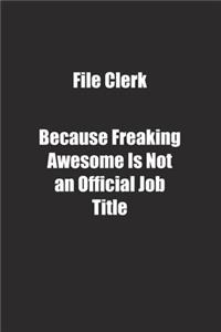File Clerk Because Freaking Awesome Is Not an Official Job Title.