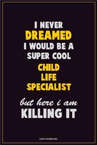 I Never Dreamed I would Be A Super Cool Child Life Specialist But Here I Am Killing It