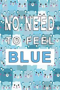 Notizbuch No Need to feel blue