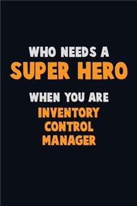 Who Need A SUPER HERO, When You Are Inventory Control Manager