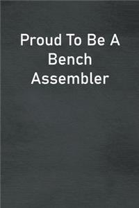 Proud To Be A Bench Assembler