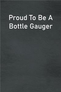 Proud To Be A Bottle Gauger