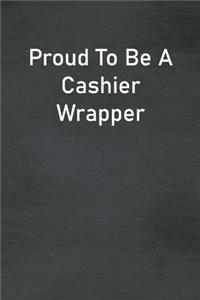 Proud To Be A Cashier Wrapper