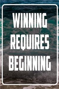 Winning requires beginning