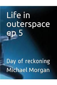 Life in Outerspace Ep 5