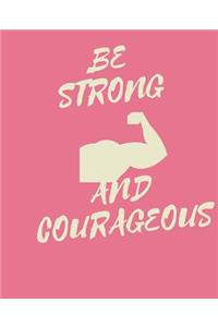 Be STRONG And COURAGEOUS